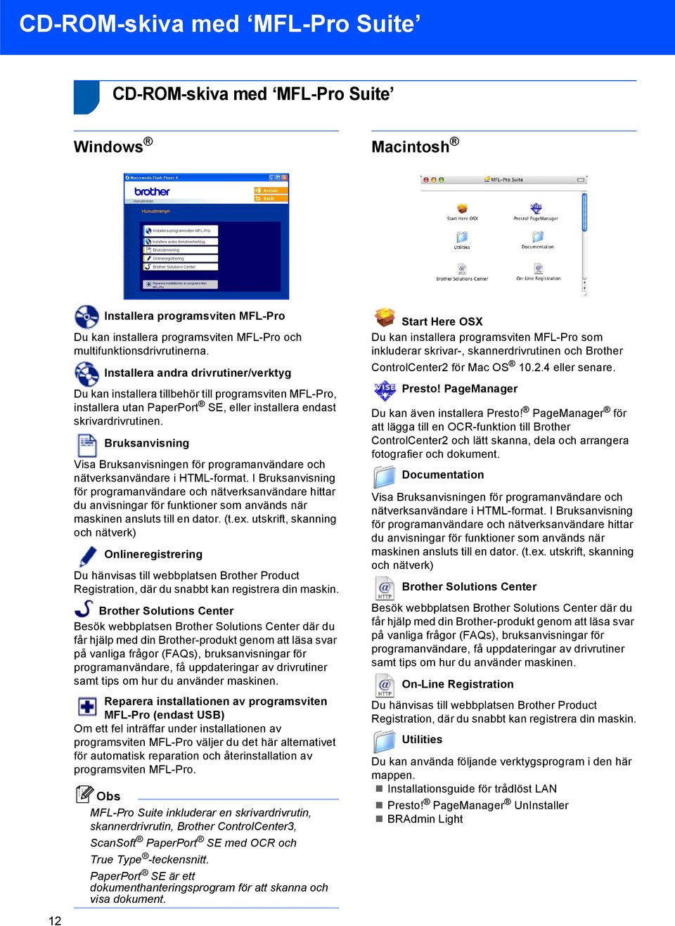 Bruksanvisning Visa Bruksanvisningen för programanvändare och nätverksanvändare i HTML-format.