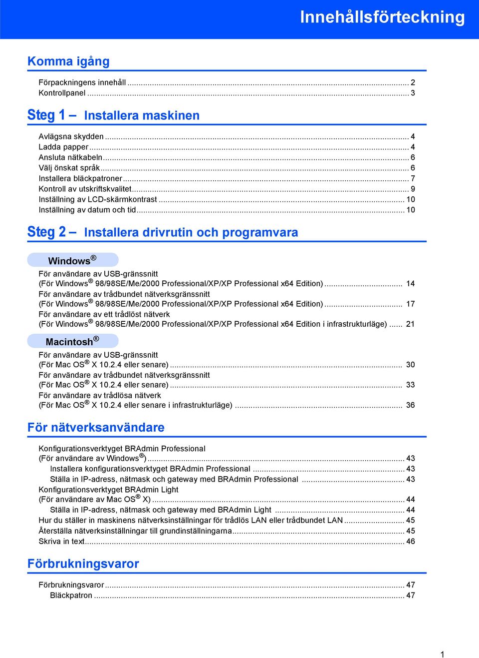 .. 10 Steg 2 Installera drivrutin och programvara För användare av USB-gränssnitt (För 98/98SE/Me/2000 Professional/XP/XP Professional x64 Edition).