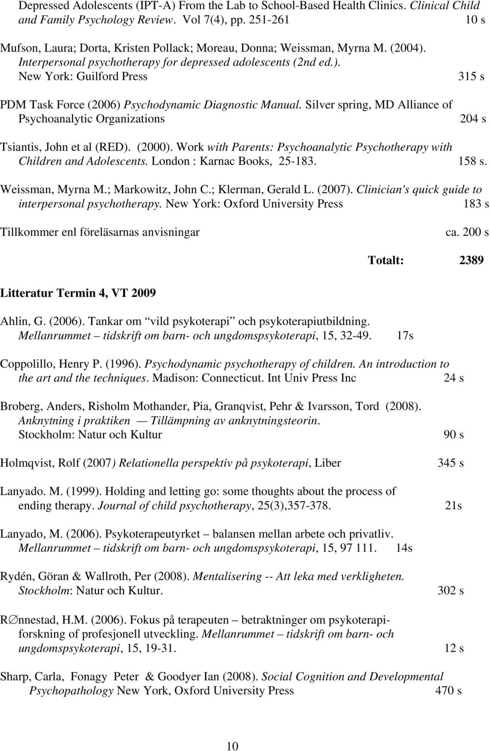 Silver spring, MD Alliance of Psychoanalytic Organizations 315 s 204 s Tsiantis, John et al (RED). (2000). Work with Parents: Psychoanalytic Psychotherapy with Children and Adolescents.