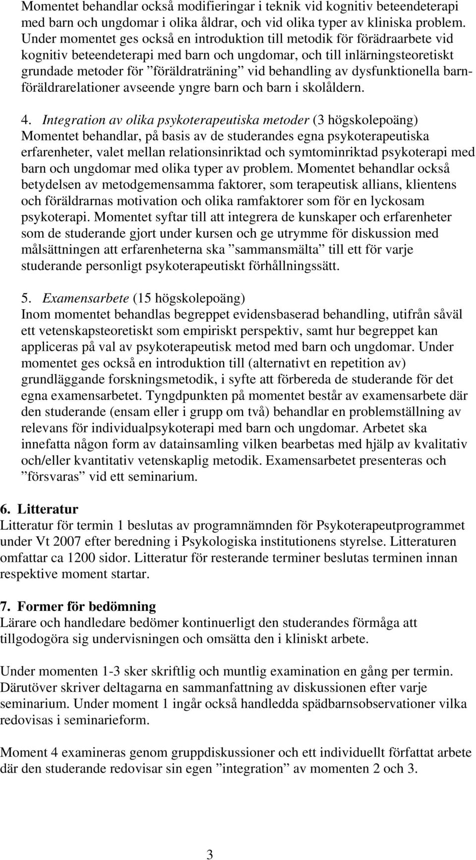 behandling av dysfunktionella barnföräldrarelationer avseende yngre barn och barn i skolåldern. 4.