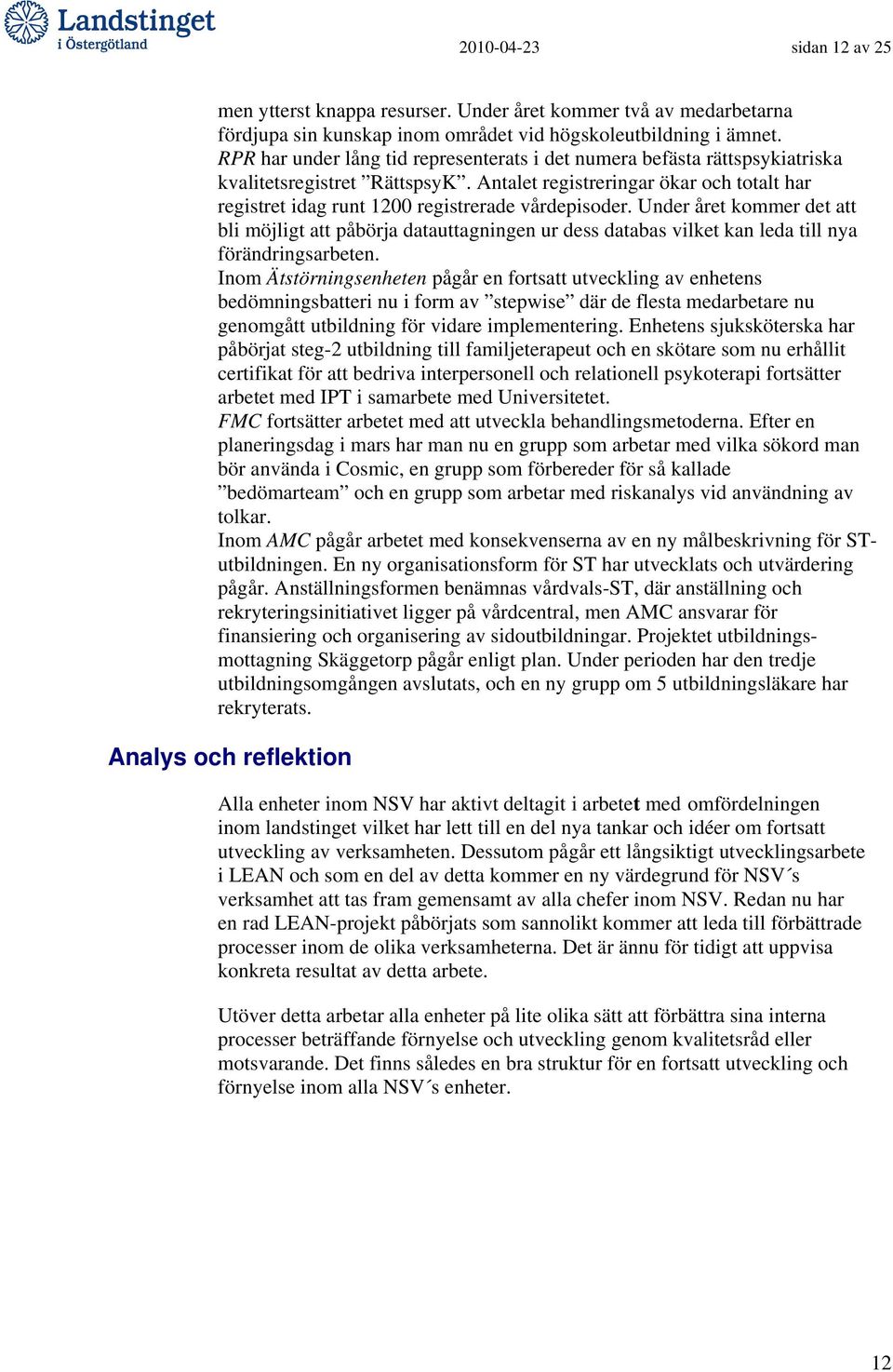 Antalet registreringar ökar och totalt har registret idag runt 1200 registrerade vårdepisoder.