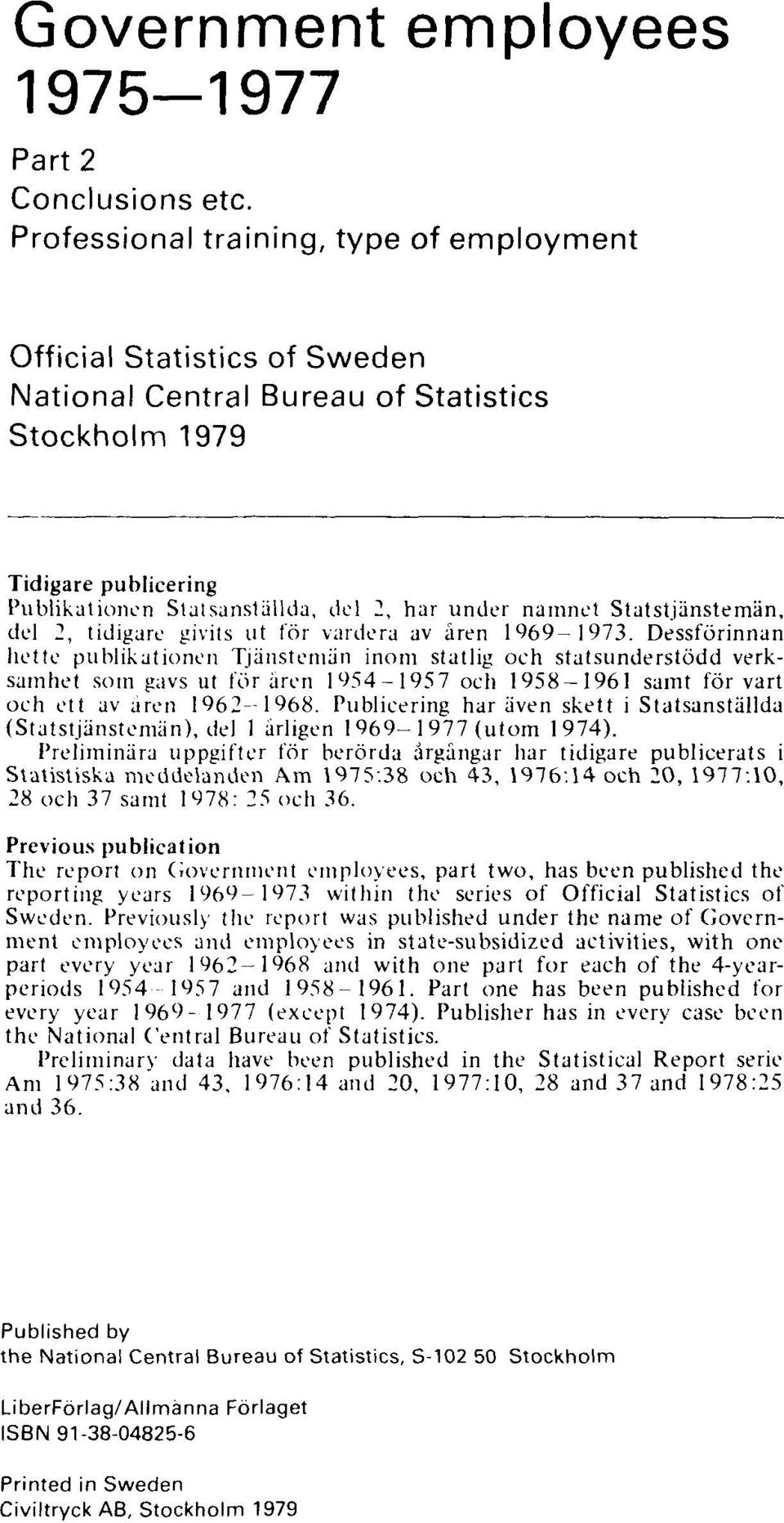 namnet Statstjänstemän, del 2, tidigare givits ut för vardera av åren 1969-1973.