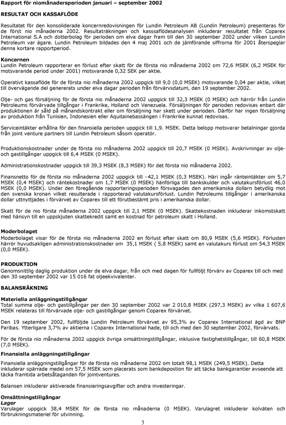 A och dotterbolag för perioden om elva dagar fram till den 30 september 2002 under vilken Lundin Petroleum var ägare.