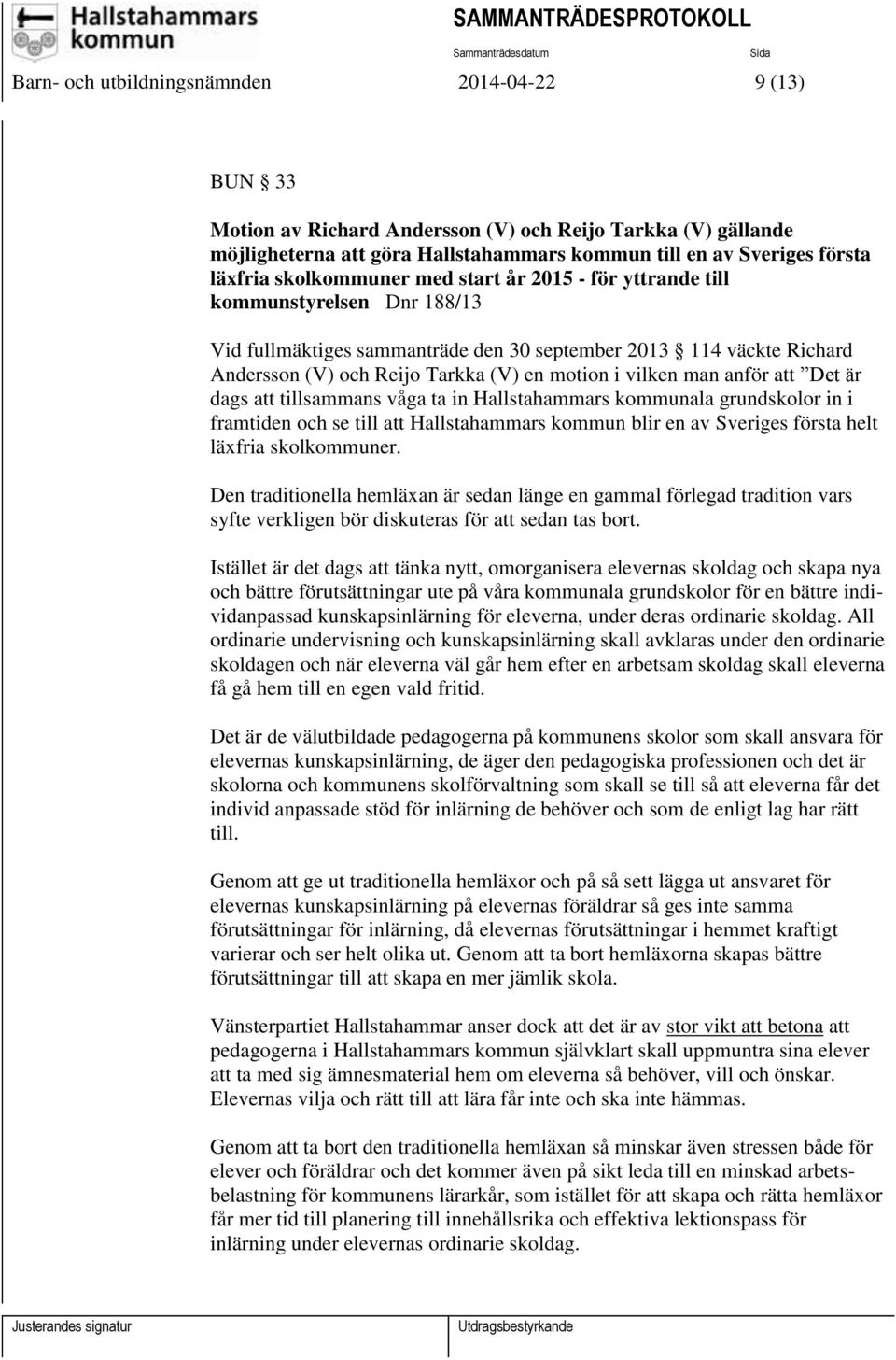 vilken man anför att Det är dags att tillsammans våga ta in Hallstahammars kommunala grundskolor in i framtiden och se till att Hallstahammars kommun blir en av Sveriges första helt läxfria