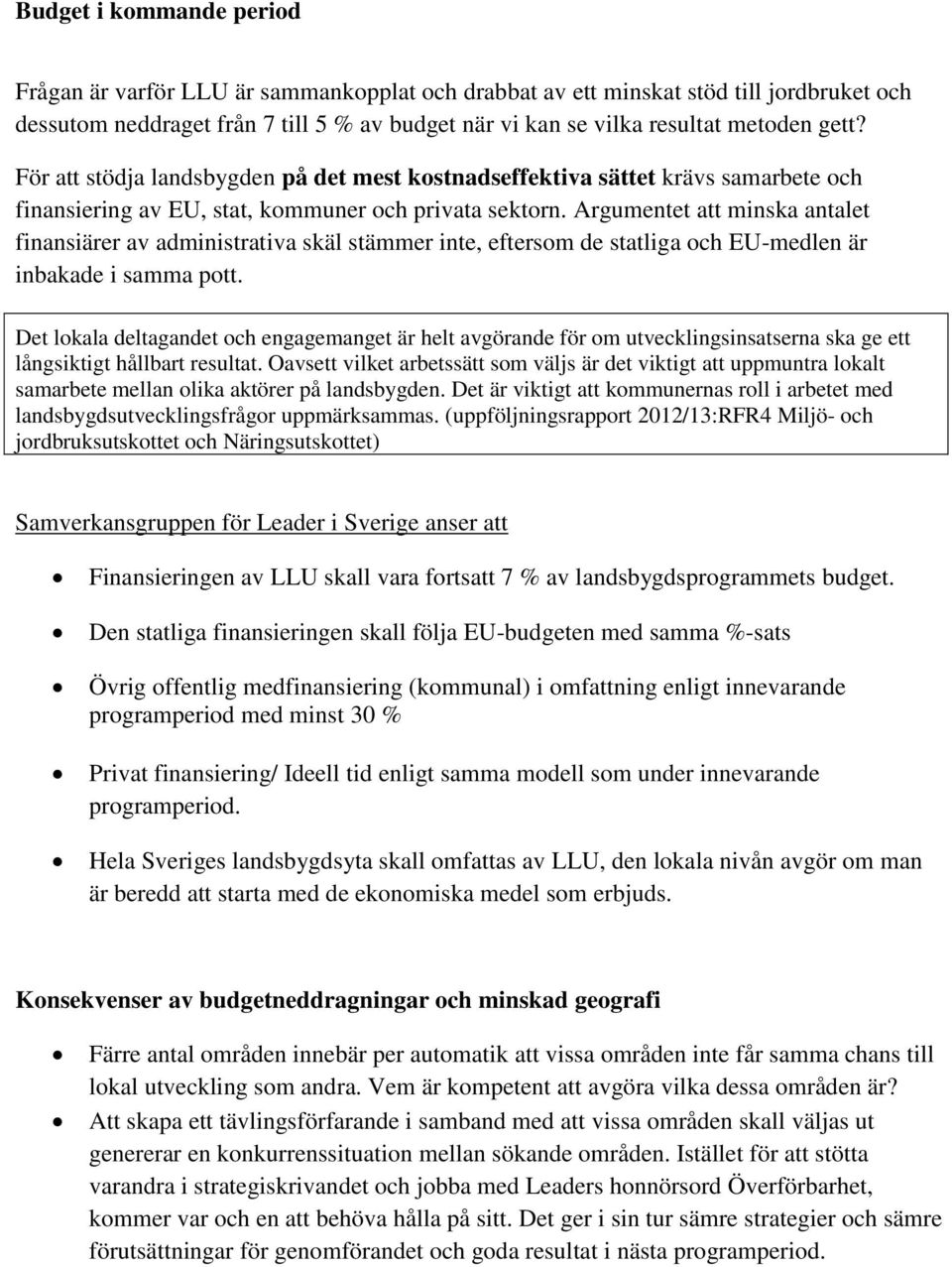 Argumentet att minska antalet finansiärer av administrativa skäl stämmer inte, eftersom de statliga och EU-medlen är inbakade i samma pott.