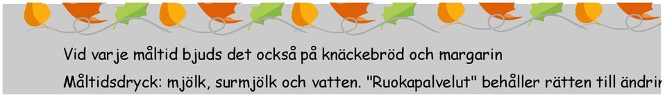 Måltidsdryck:, sur och vatten.