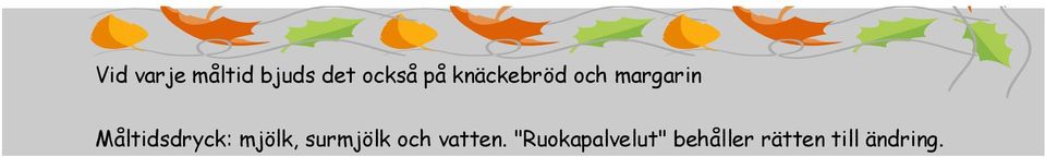 Måltidsdryck:, sur och vatten.