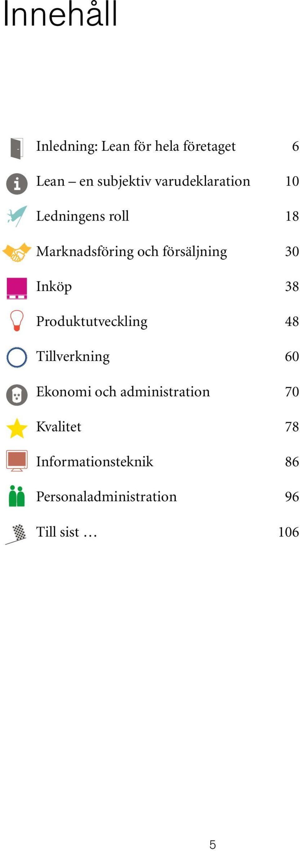 Inköp 38 Produktutveckling 48 Tillverkning 60 Ekonomi och