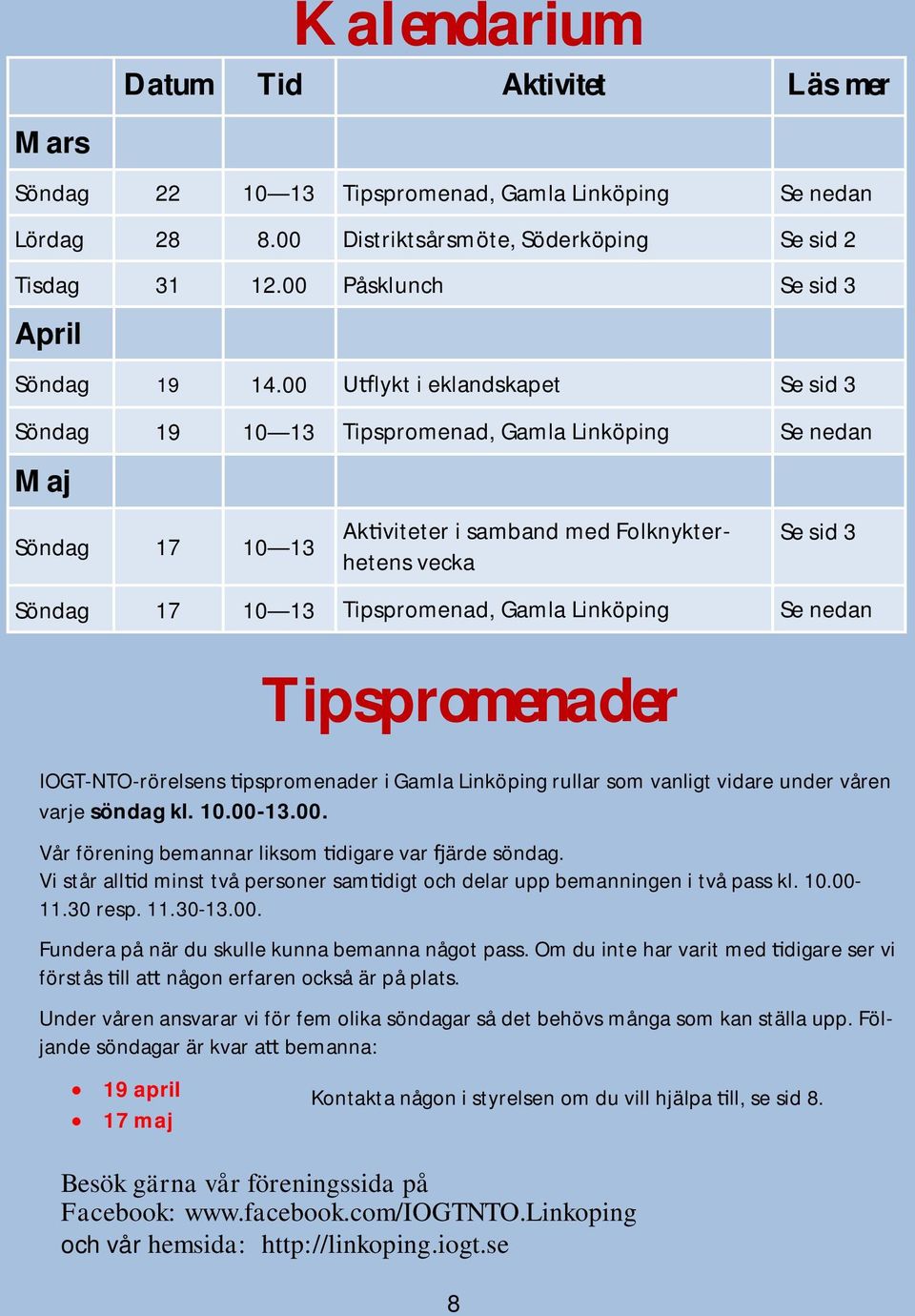 00 lykt i eklandskapet Se sid 3 Söndag 19 10 13 Tipspromenad, Gamla Linköping Se nedan Maj Söndag 17 10 13 Ak viteter i samband med Folknykterhetens vecka Se sid 3 Söndag 17 10 13 Tipspromenad, Gamla