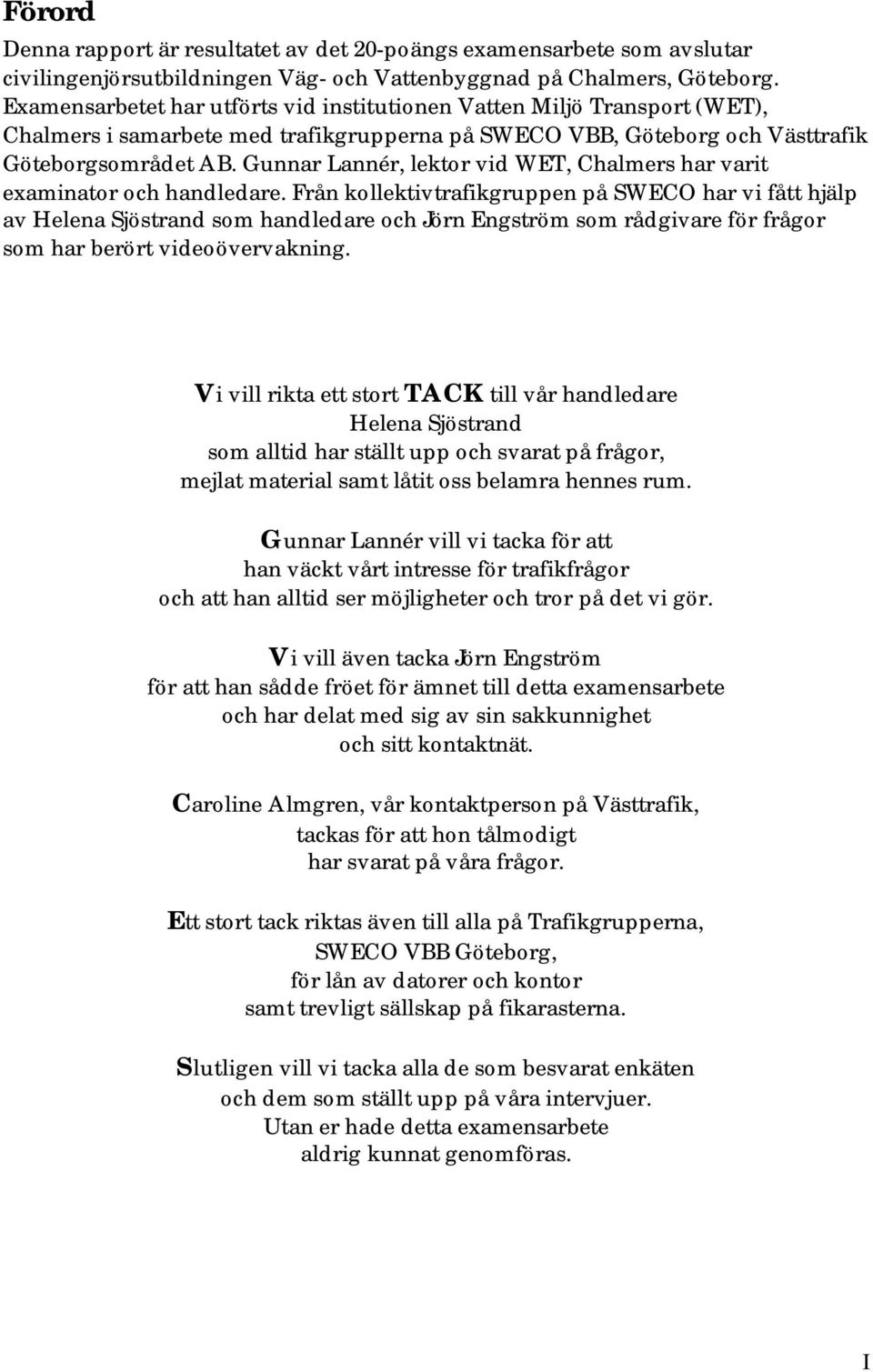 Gunnar Lannér, lektor vid WET, Chalmers har varit examinator och handledare.
