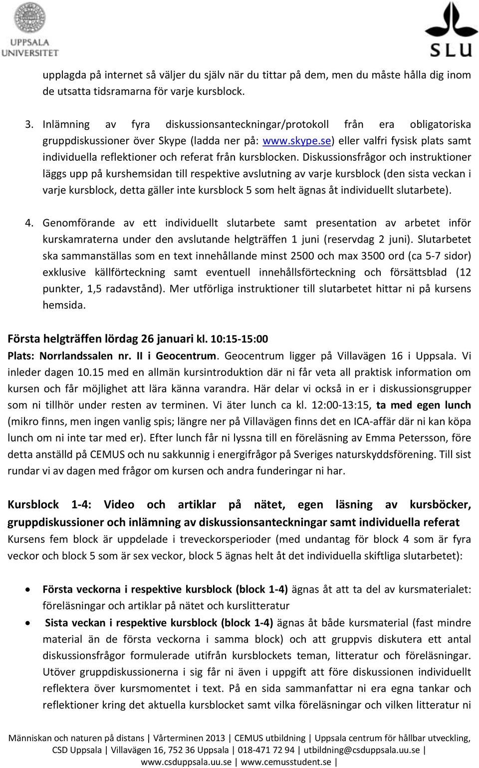 se) eller valfri fysisk plats samt individuella reflektioner och referat från kursblocken.