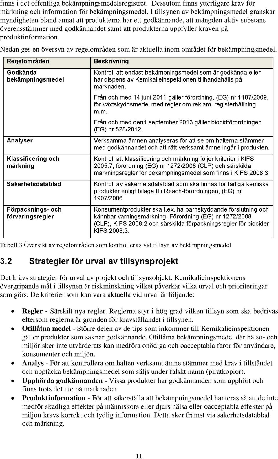 på produktinformation. Nedan ges en översyn av regelområden som är aktuella inom området för bekämpningsmedel.