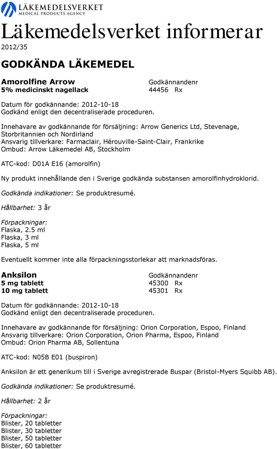 amorolfinhydroklorid. Hållbarhet: 3 år Flaska, 2.