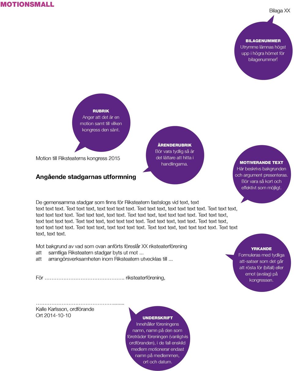 Motiverande text Här beskrivs bakgrunden och argument presenteras. Bör vara så kort och effektivt som möjligt. De gemensamma stadgar som finns för Riksteatern fastslogs vid text, text text text text.
