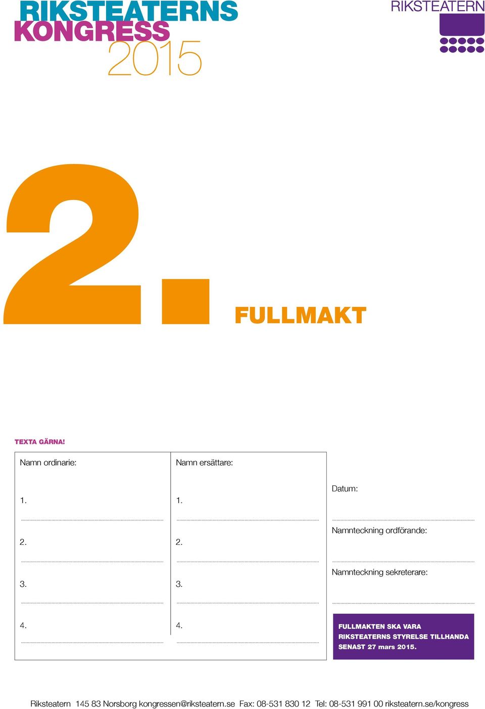 4. FULLMAKTEN SKA VARA RIKSTEATERNS STYRELSE TILLHANDA SENAST 27 mars 2015.