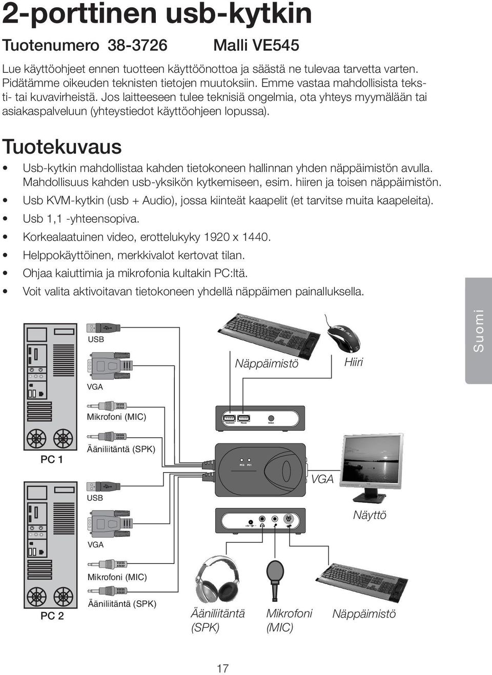 Tuotekuvaus Usb-kytkin mahdollistaa kahden tietokoneen hallinnan yhden näppäimistön avulla. Mahdollisuus kahden usb-yksikön kytkemiseen, esim. hiiren ja toisen näppäimistön.