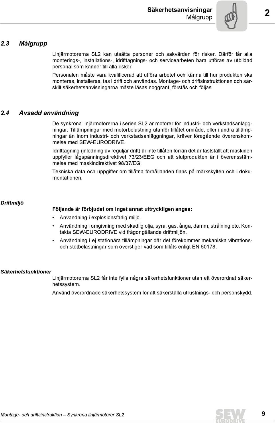 Personalen måste vara kvalificerad att utföra arbetet och känna till hur produkten ska monteras, installeras, tas i drift och användas.