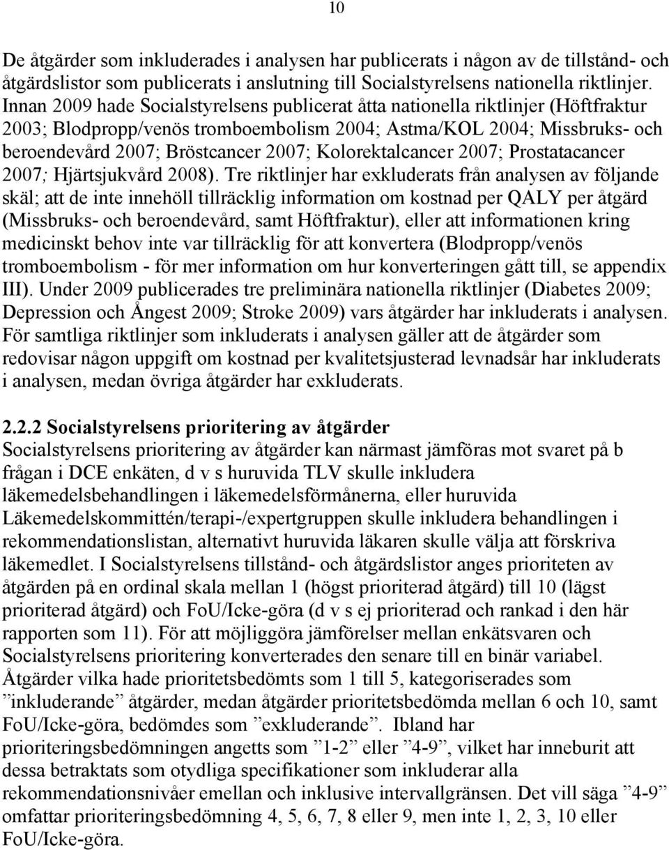 Kolorektalcancer 2007; Prostatacancer 2007; Hjärtsjukvård 2008).