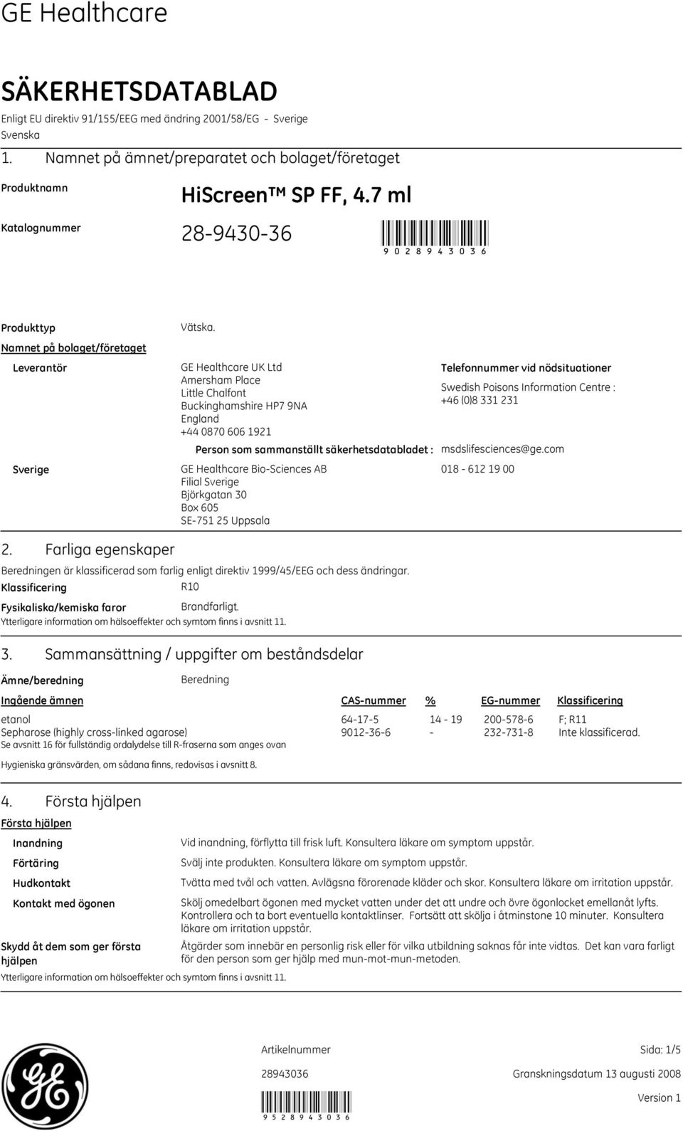 GE Healthcare UK Ltd Amersham Place Little Chalfont Buckinghamshire HP7 9NA England +44 0870 606 1921 Person som sammanställt säkerhetsdatabladet : GE Healthcare BioSciences AB Filial Sverige