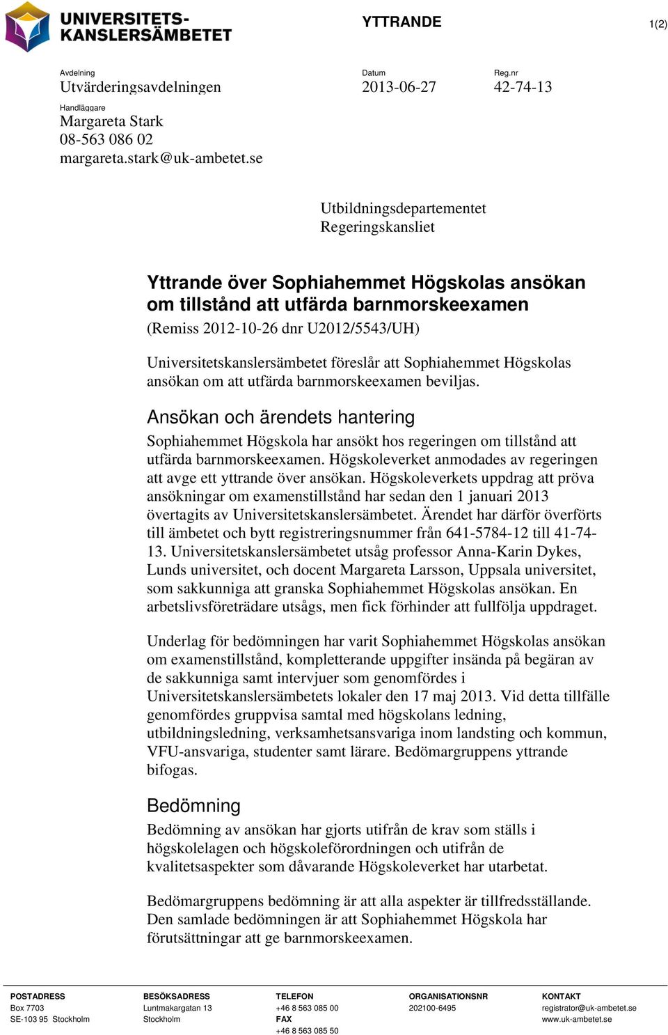 föreslår att Sophiahemmet Högskolas ansökan om att utfärda barnmorskeexamen beviljas.