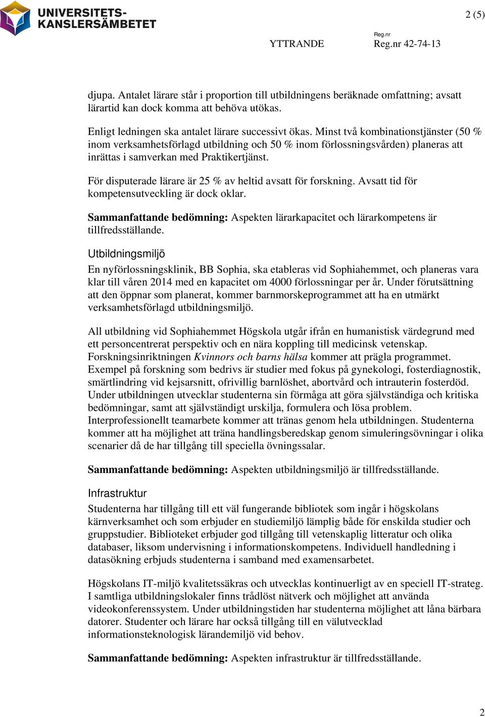 För disputerade lärare är 25 % av heltid avsatt för forskning. Avsatt tid för kompetensutveckling är dock oklar.