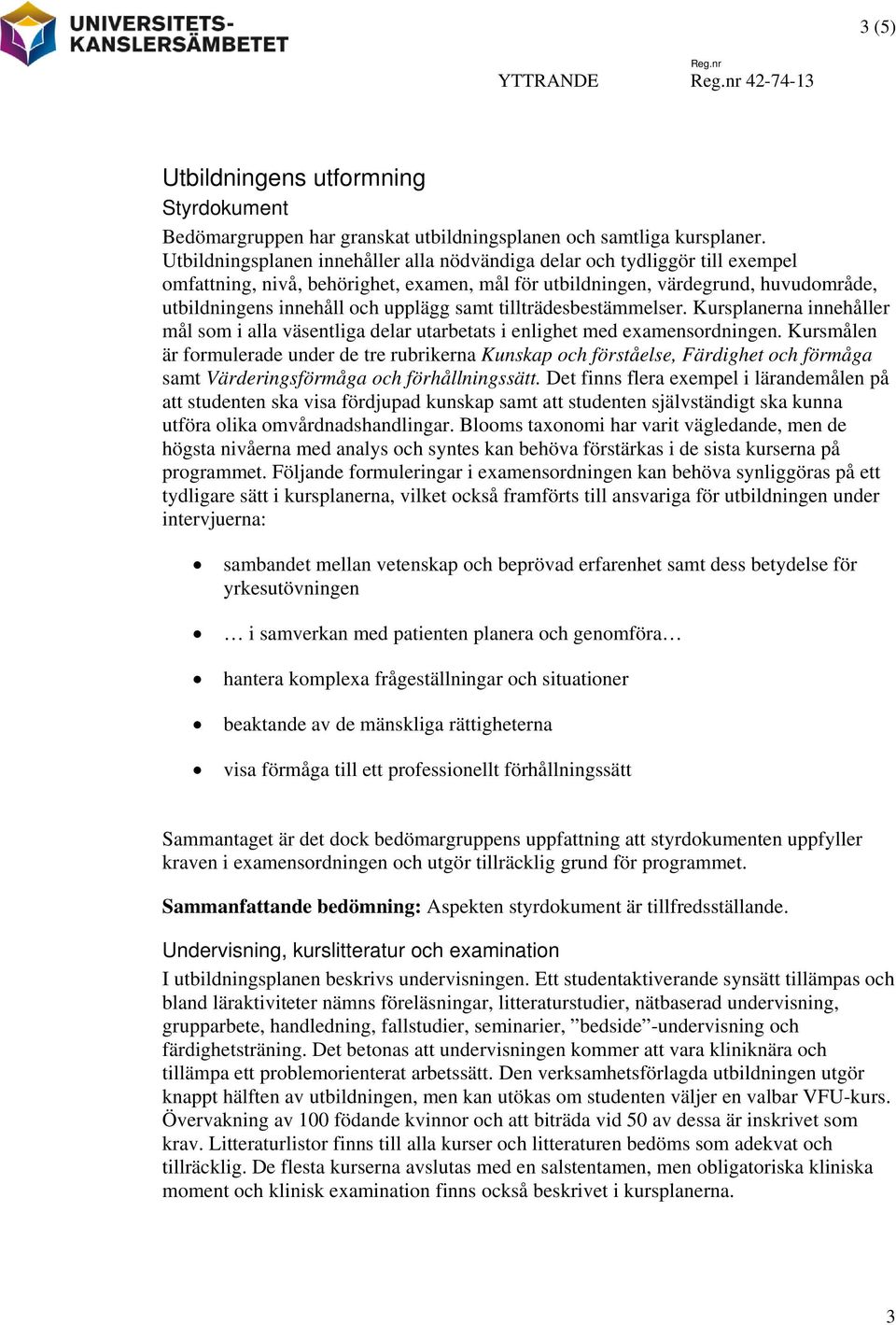 samt tillträdesbestämmelser. Kursplanerna innehåller mål som i alla väsentliga delar utarbetats i enlighet med examensordningen.