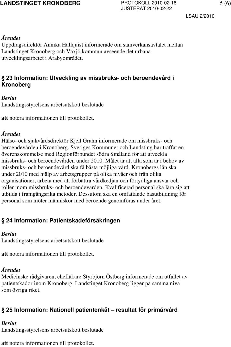 Sveriges Kommuner och Landsting har träffat en överenskommelse med Regionförbundet södra Småland för att utveckla missbruks- och beroendevården under 2010.