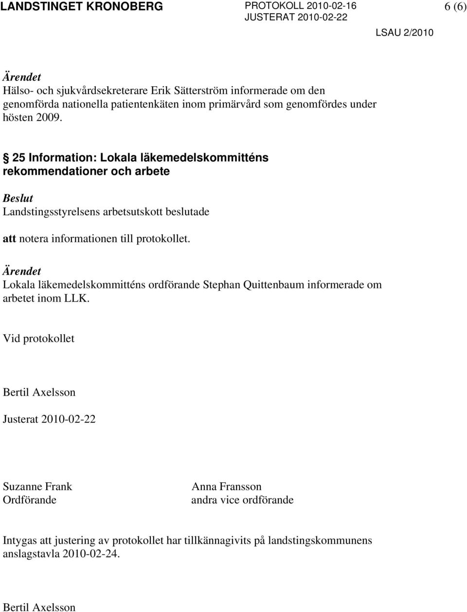 25 Information: Lokala läkemedelskommitténs rekommendationer och arbete Lokala läkemedelskommitténs ordförande Stephan Quittenbaum