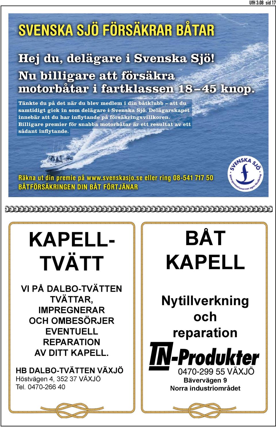 Billigare premier för snabba motorbåtar är ett resultat av ett sådant inflytande. Räkna ut din premie på www.svenskasjo.