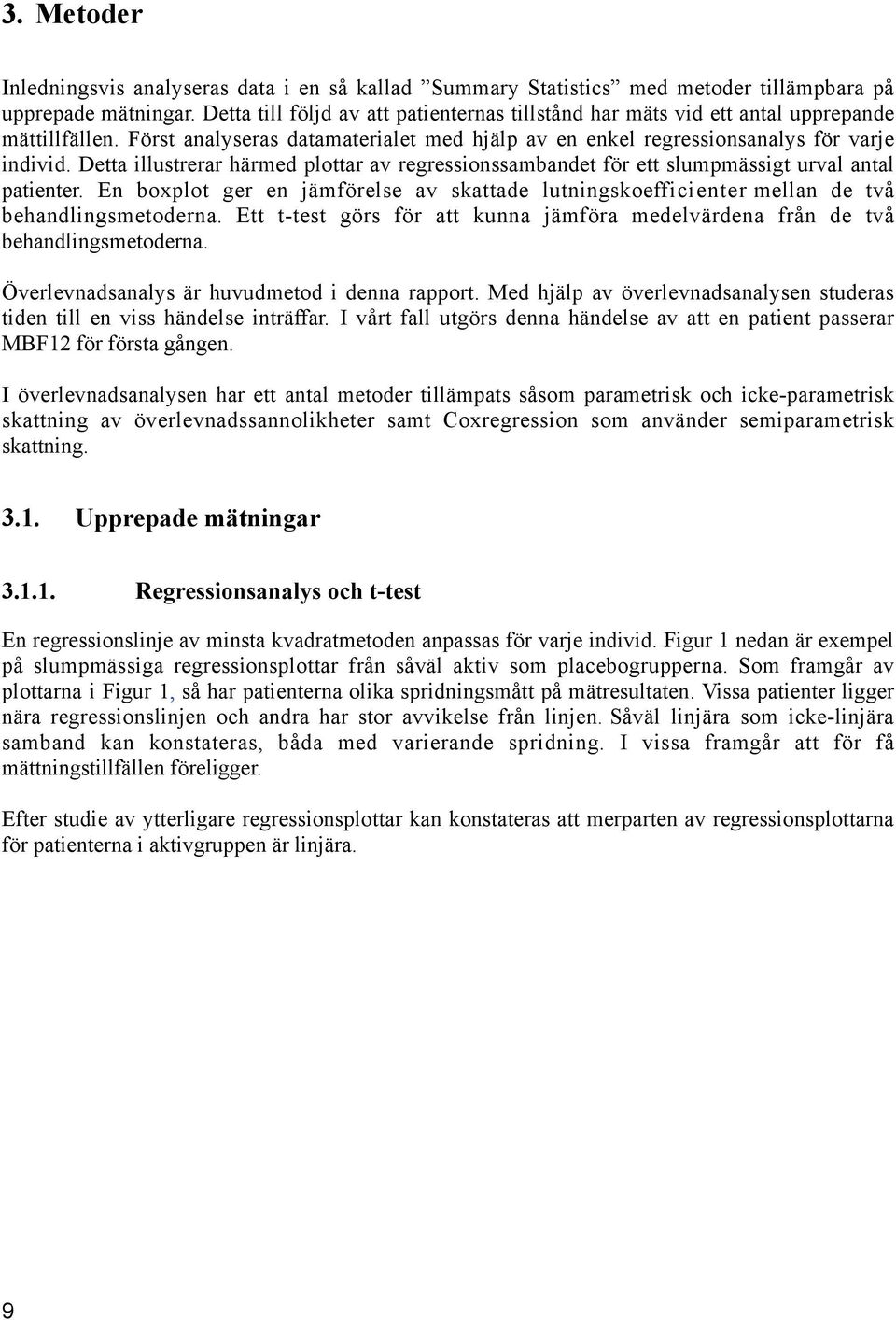 Detta illustrerar härmed plottar av regressionssambandet för ett slumpmässigt urval antal patienter. En boxplot ger en jämförelse av skattade lutningskoefficienter mellan de två behandlingsmetoderna.