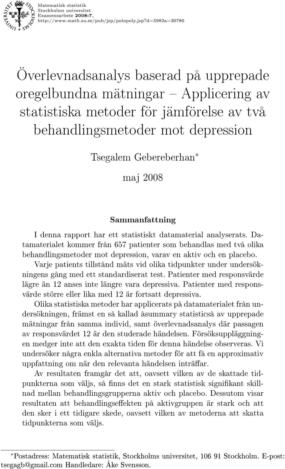 d=5982a=30780 Överlevnadsanalys baserad på upprepade oregelbundna mätningar Applicering av statistiska metoder för jämförelse av två behandlingsmetoder mot depression Tsegalem Gebereberhan maj 2008