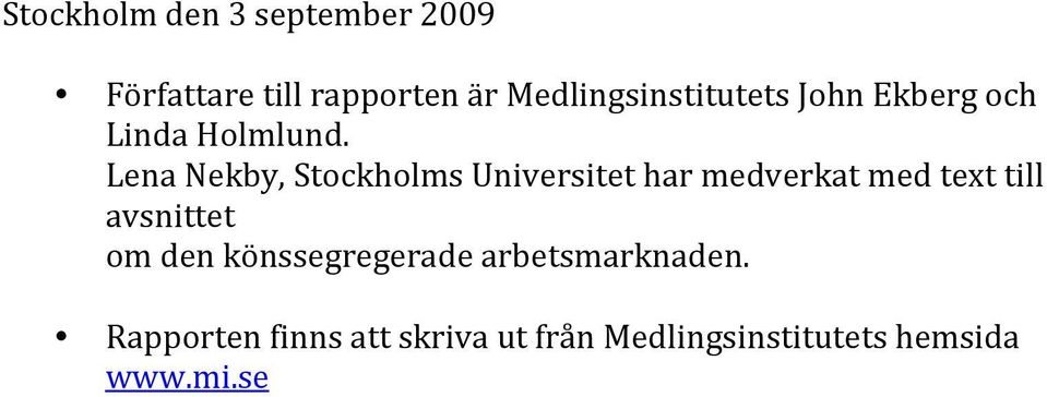 Lena Nekby, Stockholms Universitet har medverkat med text till avsnittet