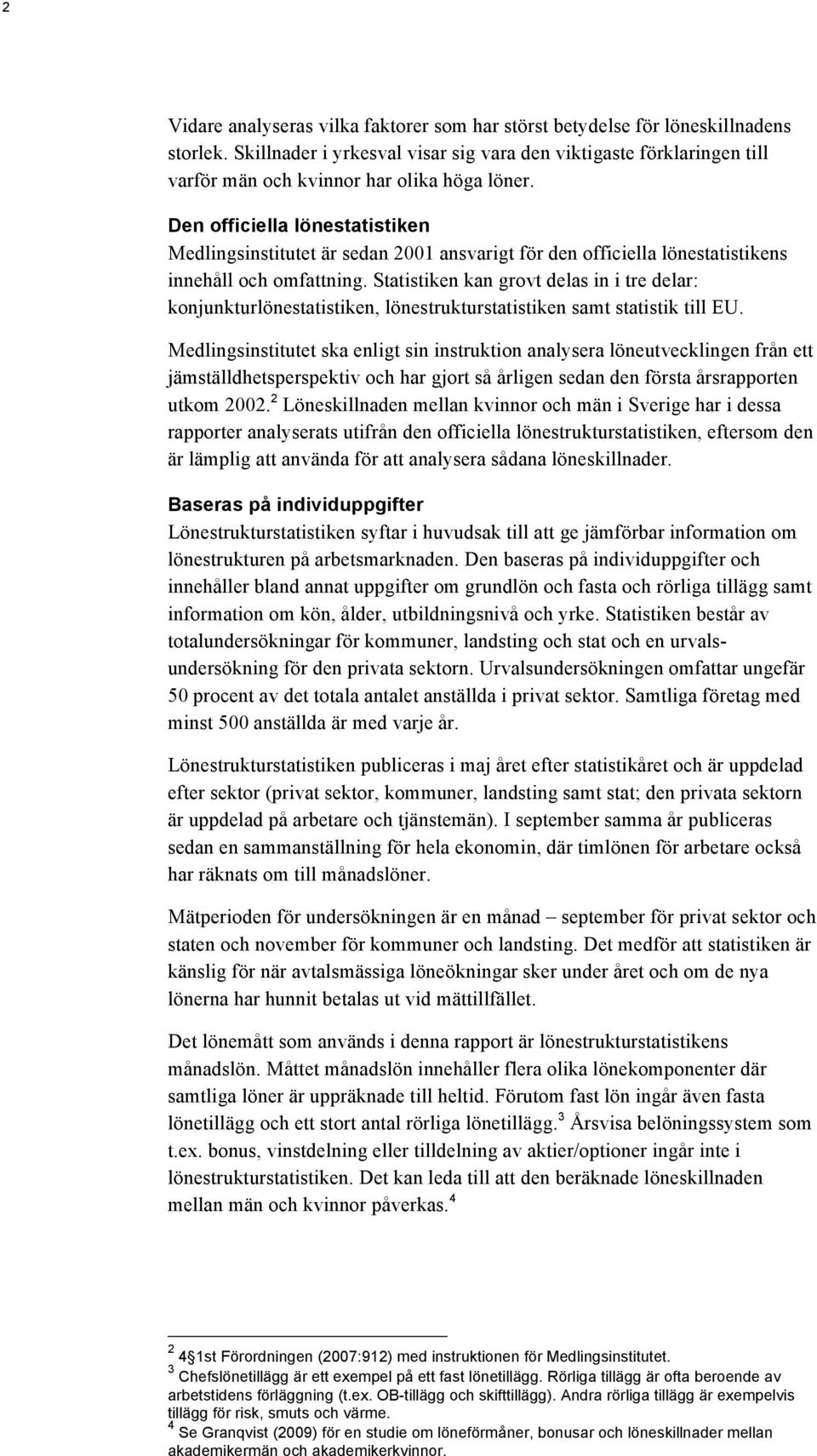 Den officiella lönestatistiken Medlingsinstitutet är sedan 2001 ansvarigt för den officiella lönestatistikens innehåll och omfattning.