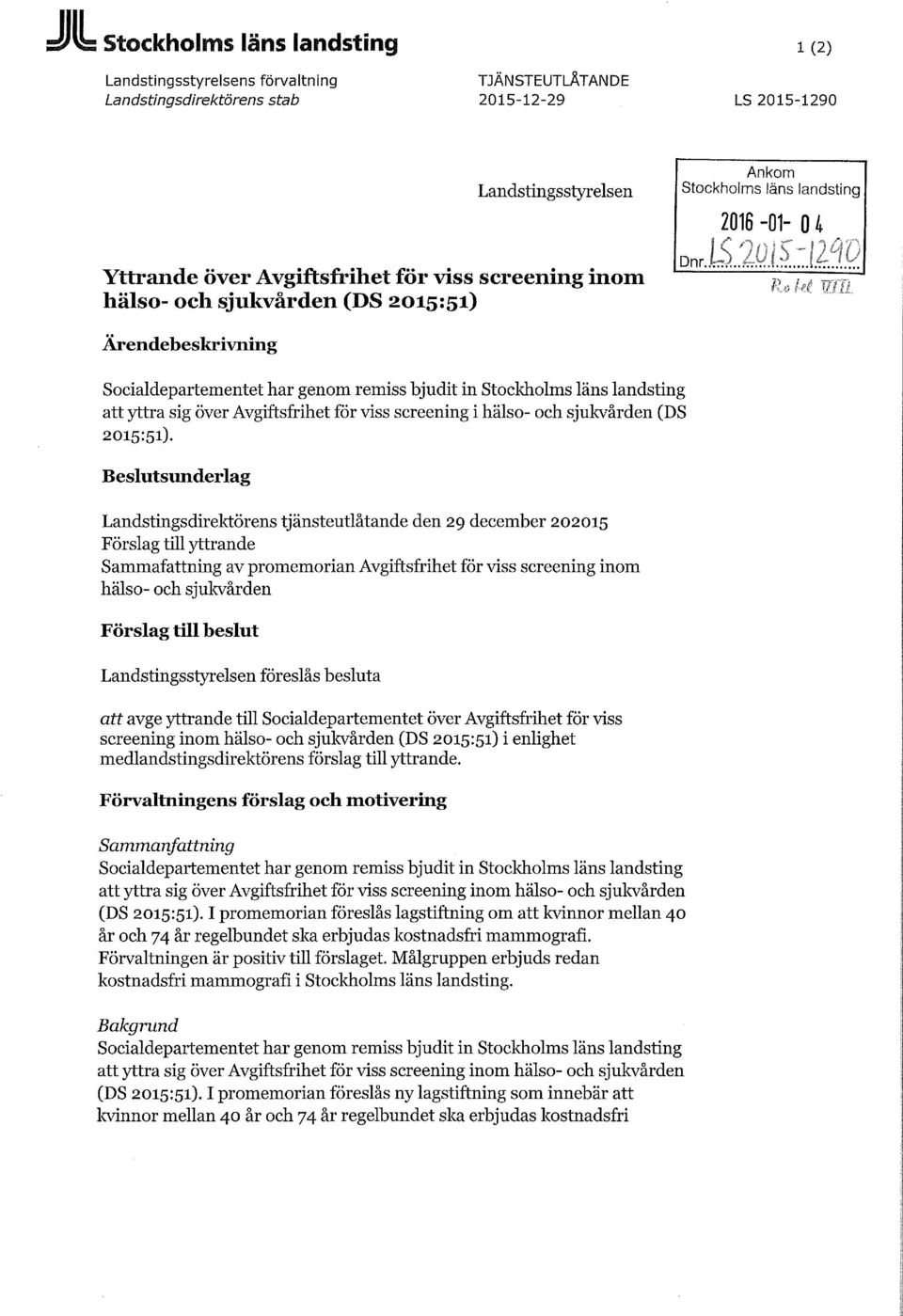 Beslutsunderlag Landstingsdirektörens tjänsteutlåtande den 29 december 202015 Förslag till yttrande Sammafattning av promemorian Avgiftsfrihet för viss screening inom hälso- och sjukvården Förslag