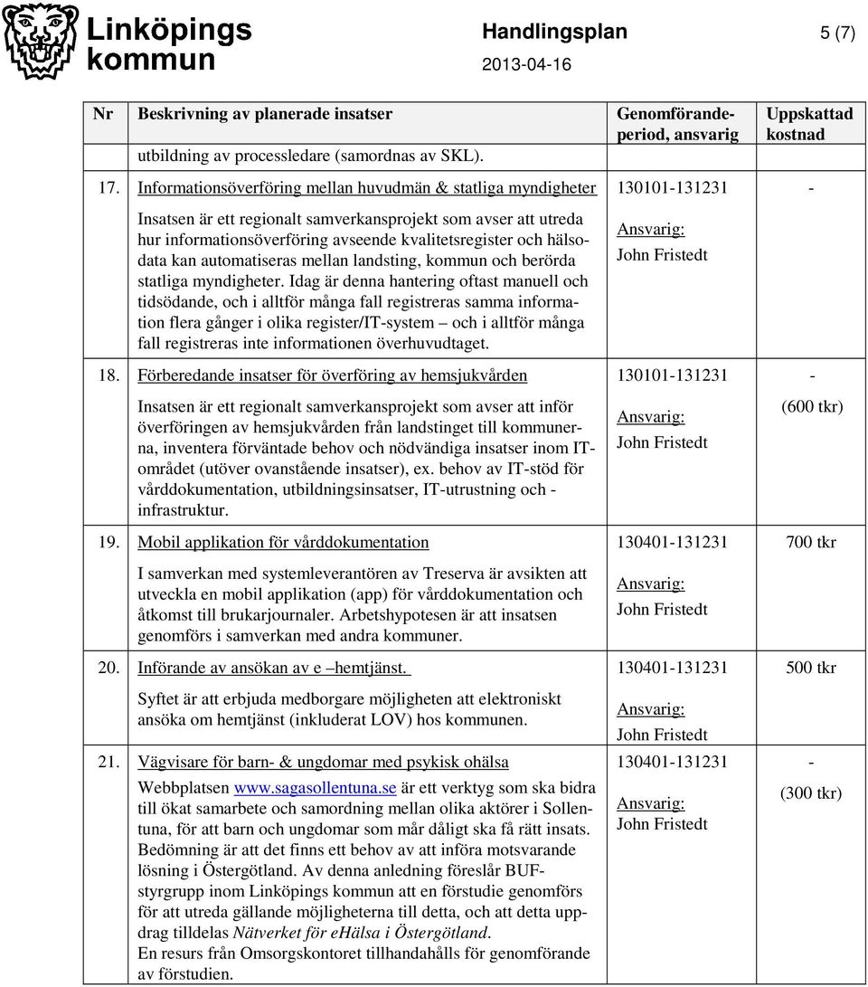 automatiseras mellan landsting, kommun och berörda statliga myndigheter.