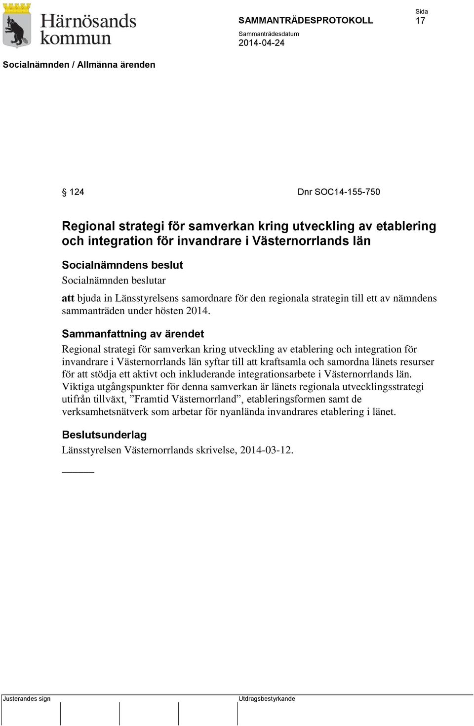 Sammanfattning av ärendet Regional strategi för samverkan kring utveckling av etablering och integration för invandrare i Västernorrlands län syftar till att kraftsamla och samordna länets resurser