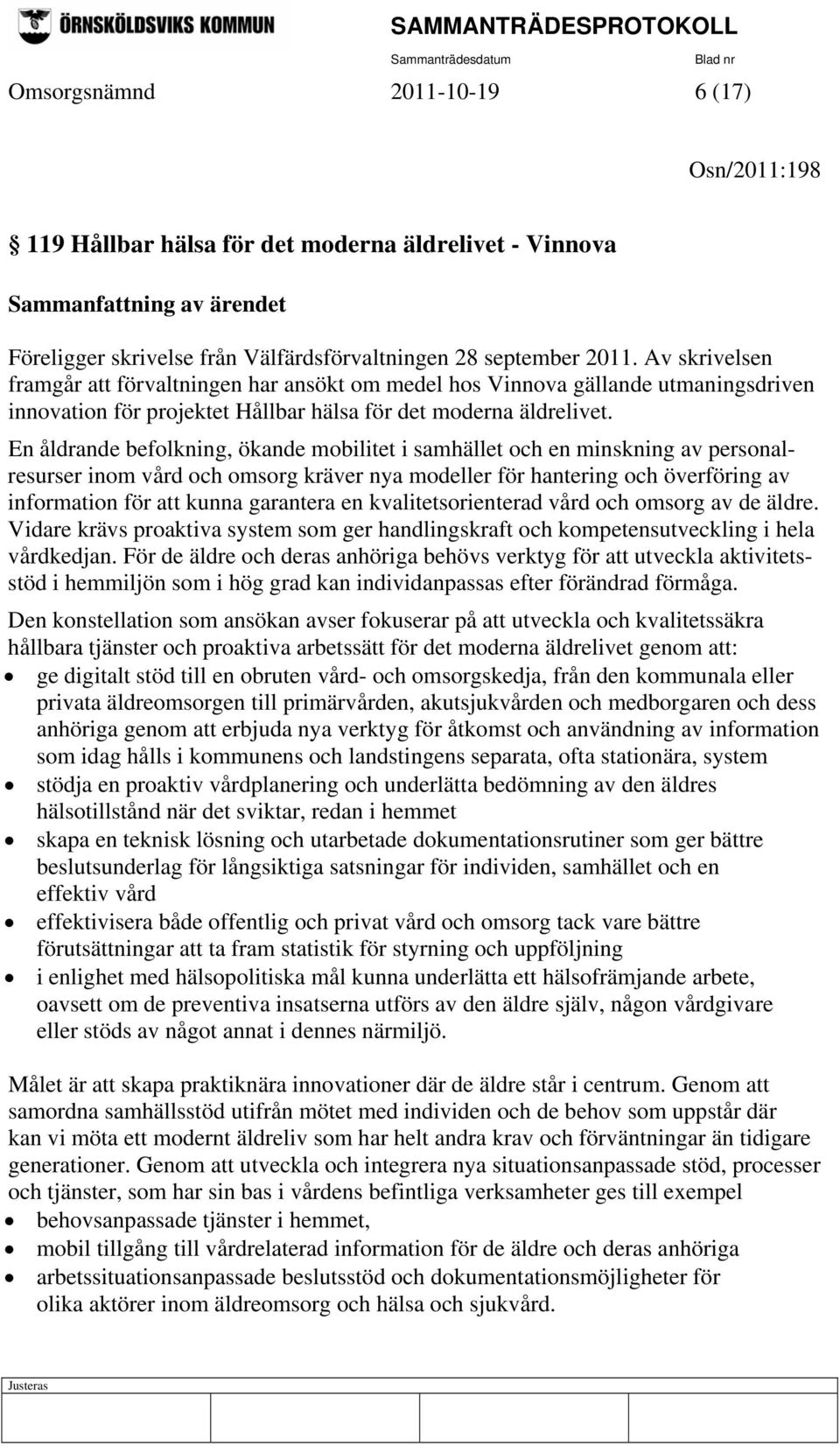 En åldrande befolkning, ökande mobilitet i samhället och en minskning av personalresurser inom vård och omsorg kräver nya modeller för hantering och överföring av information för att kunna garantera