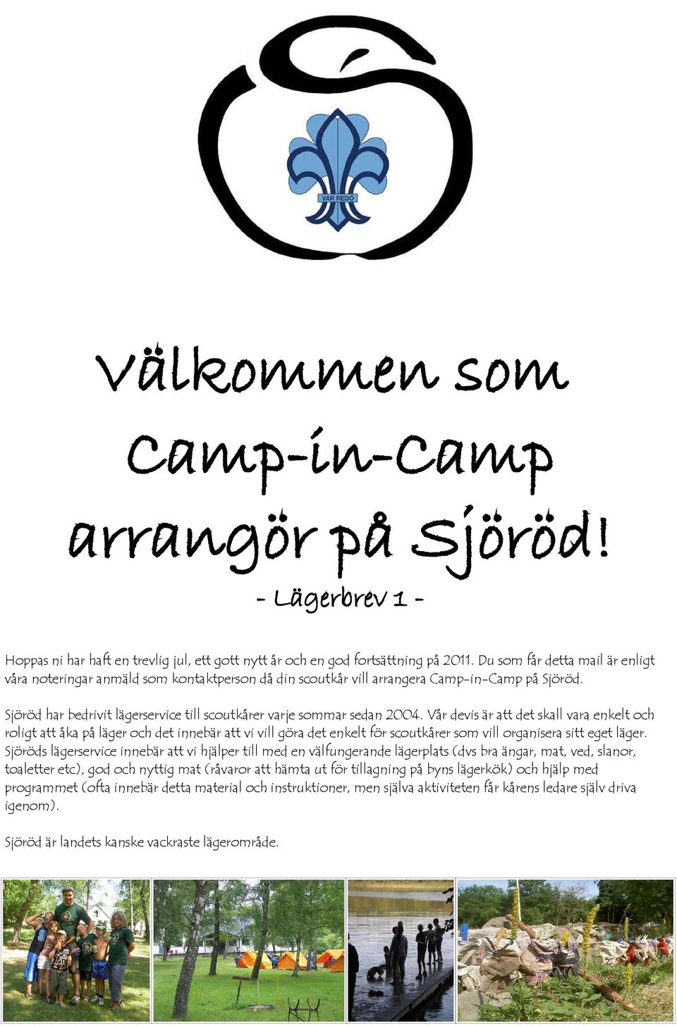 Sjöröd har bedrivit lägerservice till scoutkårer varje sommar sedan 2004.