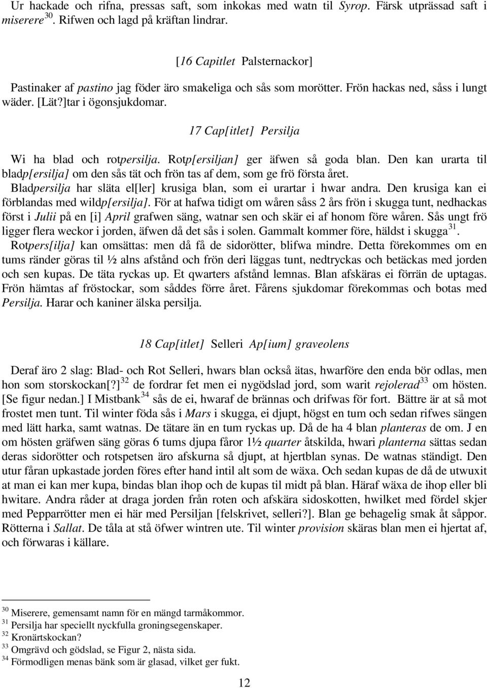 17 Cap[itlet] Persilja Wi ha blad och rotpersilja. Rotp[ersiljan] ger äfwen så goda blan. Den kan urarta til bladp[ersilja] om den sås tät och frön tas af dem, som ge frö första året.