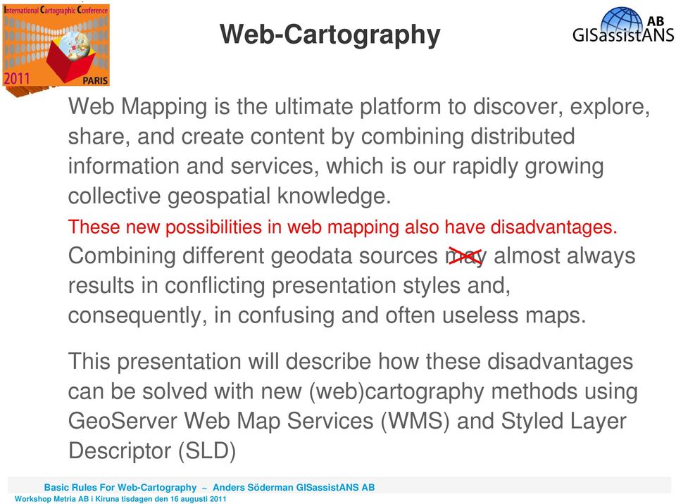 Combining different geodata sources may almost always results in conflicting presentation styles and, consequently, in confusing and often useless maps.