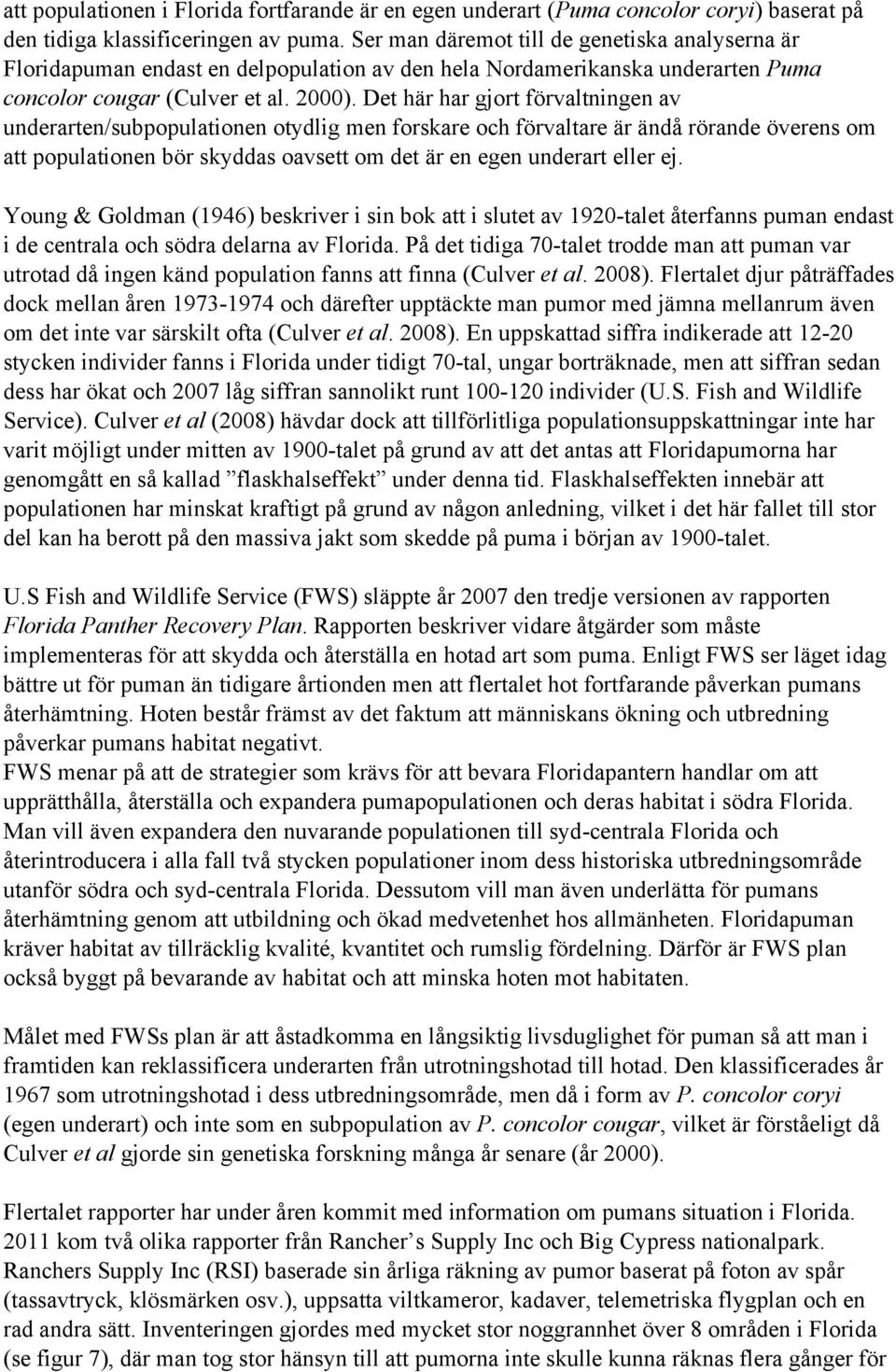 Det här har gjort förvaltningen av underarten/subpopulationen otydlig men forskare och förvaltare är ändå rörande överens om att populationen bör skyddas oavsett om det är en egen underart eller ej.