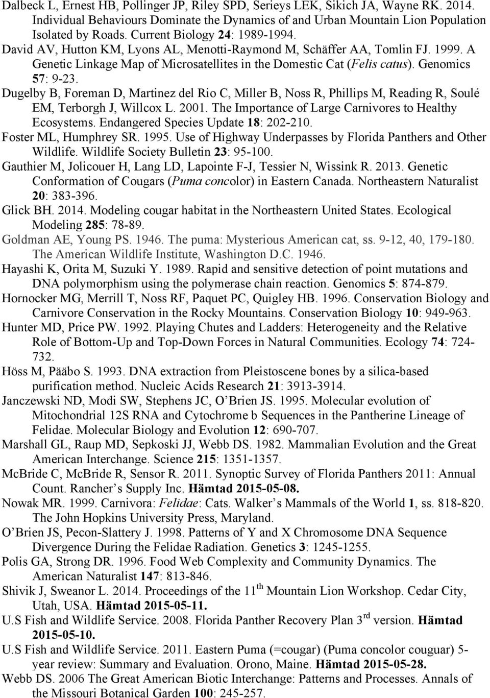 Genomics 57: 9-23. Dugelby B, Foreman D, Martinez del Rio C, Miller B, Noss R, Phillips M, Reading R, Soulé EM, Terborgh J, Willcox L. 2001. The Importance of Large Carnivores to Healthy Ecosystems.