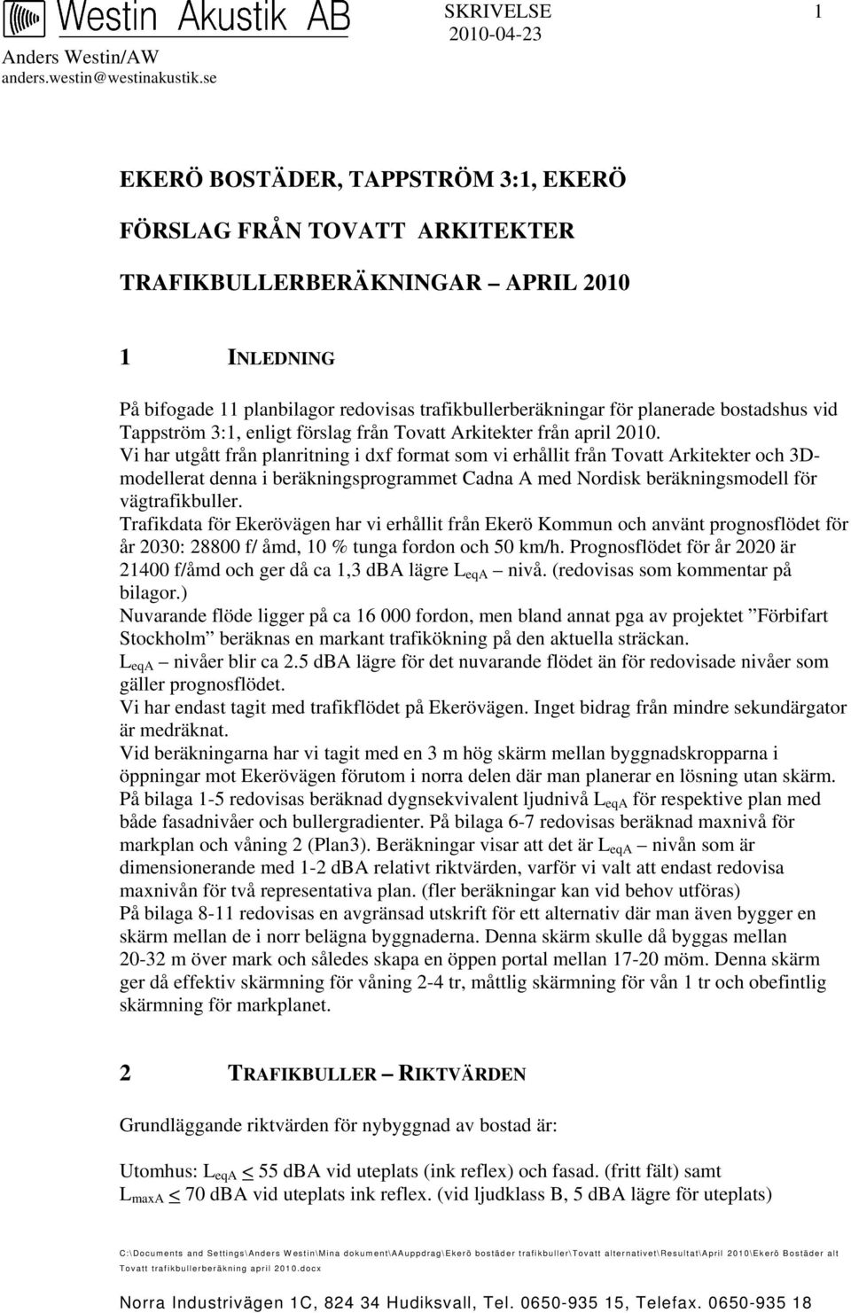 trafikbullerberäkningar för planerade bostadshus vid Tappström 3:1, enligt förslag från Tovatt Arkitekter från april 2010.