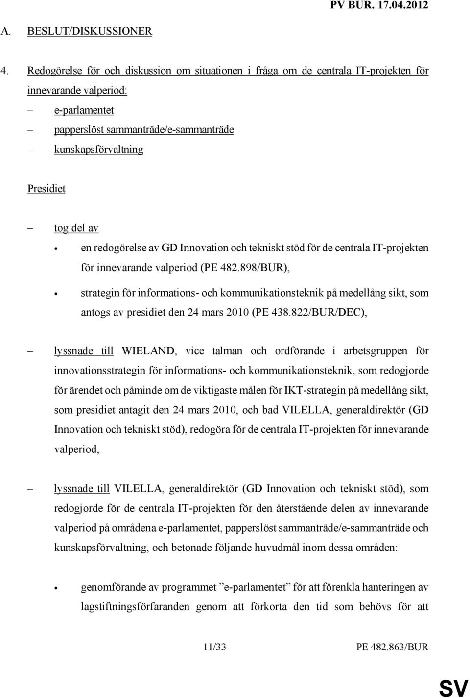 av en redogörelse av GD Innovation och tekniskt stöd för de centrala IT-projekten för innevarande valperiod (PE 482.