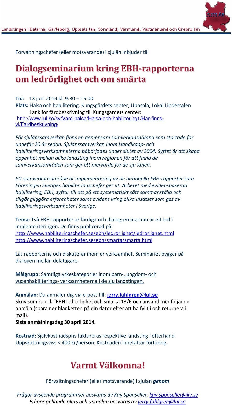 se/sv/vard-halsa/halsa-och-habilitering1/har-finnsvi/fardbeskrivning/ För sjulänssamverkan finns en gemensam samverkansnämnd som startade för ungefär 20 år sedan.