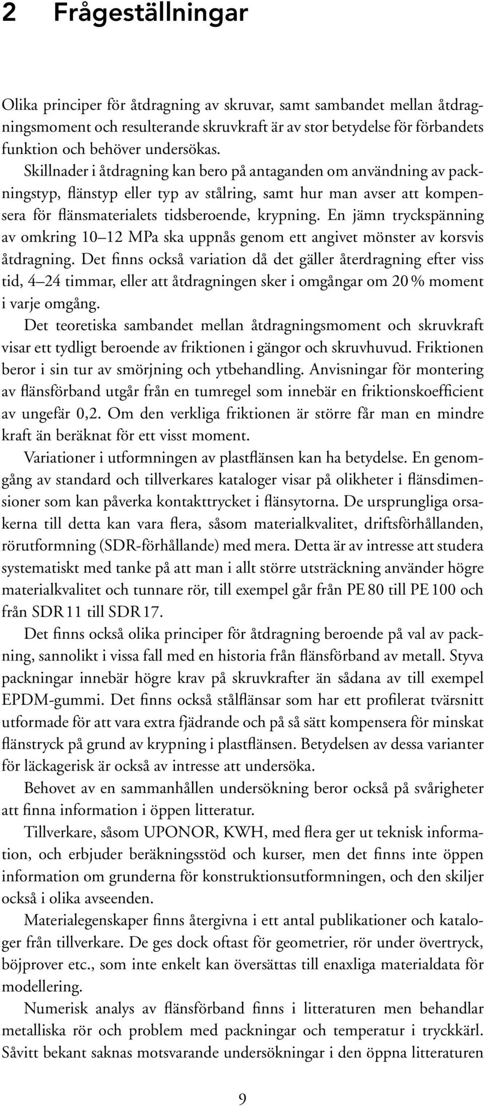 En jämn tryckspänning av omkring 10 12 MPa ska uppnås genom ett angivet mönster av korsvis åtdragning.