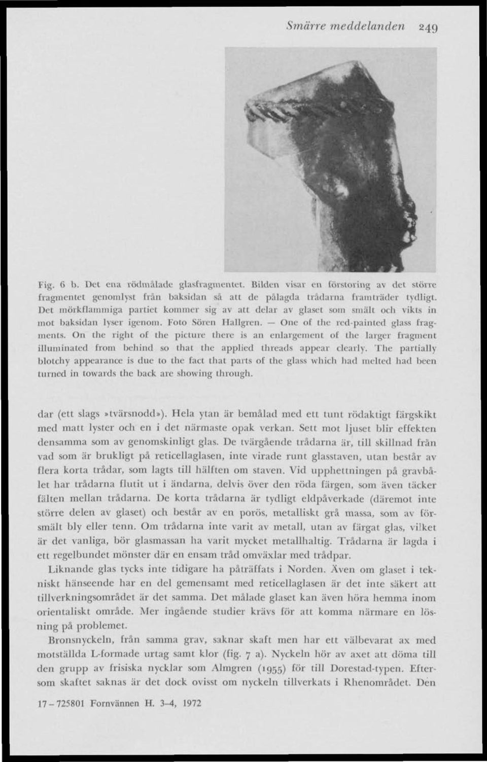 On the right of the picture there is an enlargement of lhe larger fragment illuminaleel from behind so that the applied threads appear clearly.