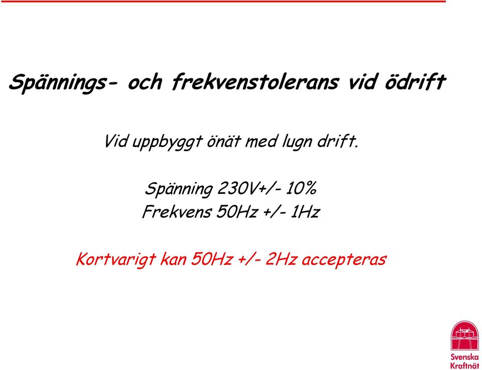 Spänning 230V+/- 10% Frekvens 50Hz +/-