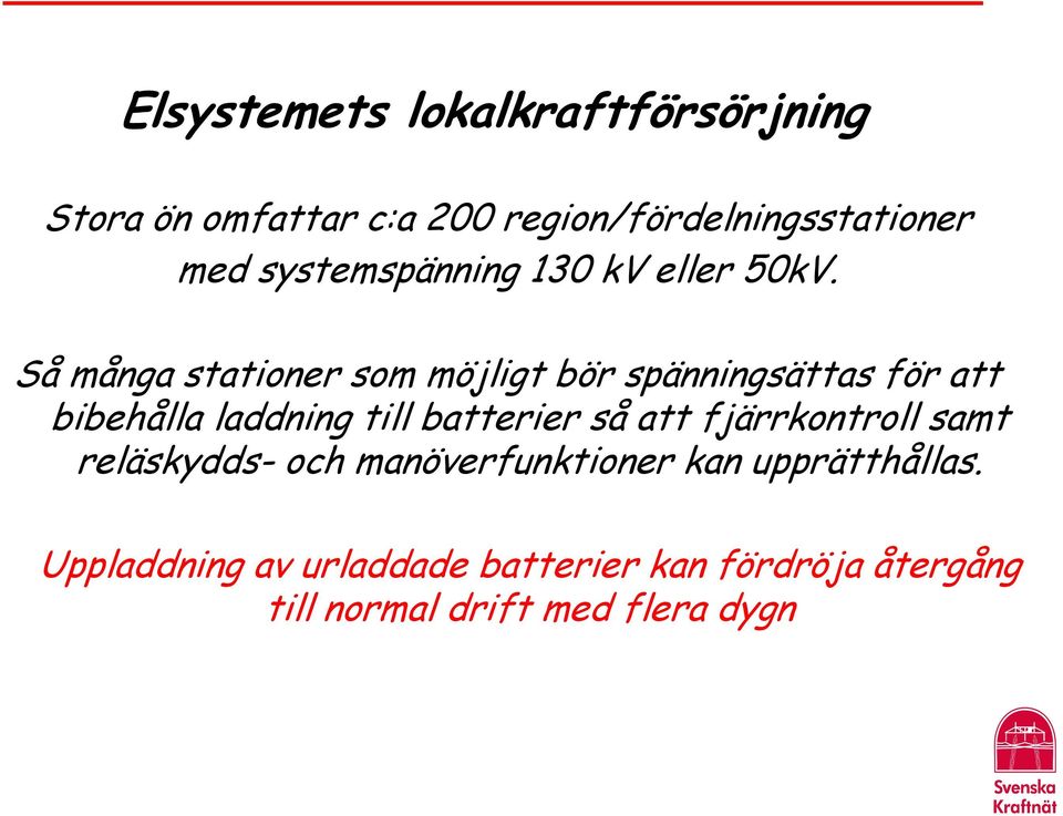 Så många stationer som möjligt bör spänningsättas för att bibehålla laddning till batterier så