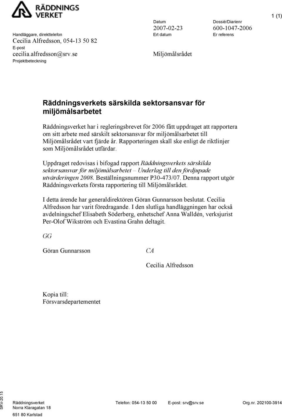 regleringsbrevet för 2006 fått uppdraget att rapportera om sitt arbete med särskilt sektorsansvar för miljömålsarbetet till Miljömålsrådet vart fjärde år.